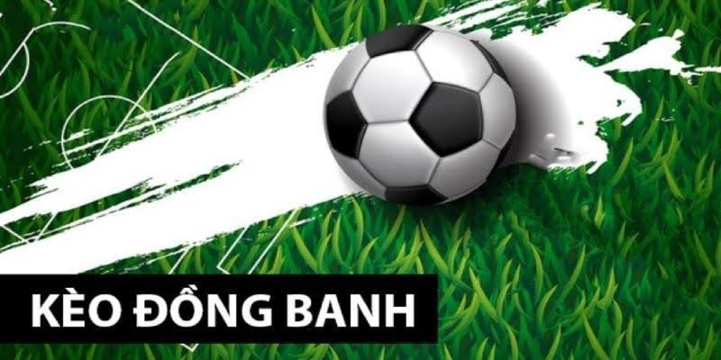 Sơ lược cơ bản về kèo đồng banh là gì?